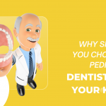 Why should you choose a Pediatric dentist for your kids?